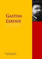Gaston Leroux: The Collected Works of Gaston Leroux 