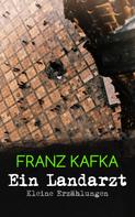 Franz Kafka: Ein Landarzt - Kleine Erzählungen 