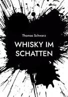 Thomas Schwarz: Whisky im Schatten 