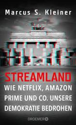 Streamland - Wie Netflix, Amazon Prime & Co. unsere Demokratie bedrohen