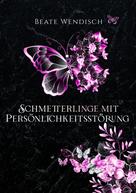 Beate Wendisch: Schmetterlinge mit Persönlichkeitsstörung 
