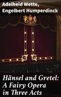 Engelbert Humperdinck: Hänsel and Gretel: A Fairy Opera in Three Acts 