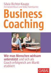 Business Coaching - Wie man Menschen wirksam unterstützt und sich als Coach erfolgreich am Markt etabliert