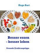 Hugo Bart: Besser essen - besser leben - Vegetarisch! 