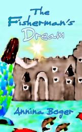 The Fisherman's Dream - Illustrated adventure fairy tale about the Underwater Castle for children over the age of six