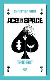 Ace in Space: Trident - Die SF-Novelle zum Rollenspiel