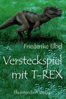Friederike Elbel: Versteckspiel mit T-Rex 