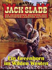 Jack Slade 978 - Ein Greenhorn im Wilden Westen