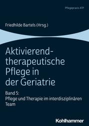 Aktivierend-therapeutische Pflege in der Geriatrie - Band 5: Pflege und Therapie im interdisziplinären Team