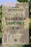 Armin Mauerhofer: Bilder der Gemeinde Jesu 