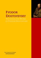 Fyodor Dostoyevsky: The Collected Works of Fyodor Dostoyevsky 