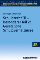 Christoph Althammer: Schuldrecht III - Besonderer Teil 2: Gesetzliche Schuldverhältnisse 