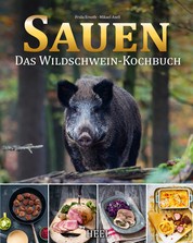 Sauen - Das Wildschwein-Kochbuch