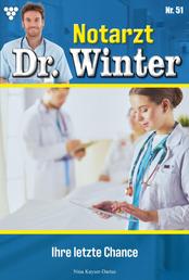Ihre letzte Chance - Notarzt Dr. Winter 51 – Arztroman