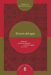 El revés del tapiz - Traducción y discurso de identidad en la Nueva España (1521-1821)