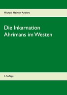 Michael Heinen-Anders: Die Inkarnation Ahrimans im Westen 