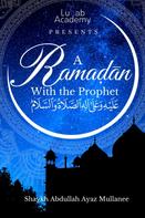 Abdullah Ayaz Mulanee: A Ramadan With The Prophet 
