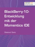 Ekkehard Gentz: BlackBerry-10-Entwicklung mit der Momentics IDE 