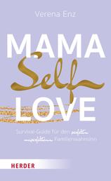 Mama-Selflove - Survival-Guide für den perfekt unperfekten Familienwahnsinn
