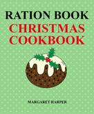 Margaret Harper: Ration Book Christmas Cookbook 