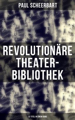 Revolutionäre Theater-Bibliothek (22 Titel in einem Band)