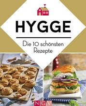 Hygge - Die 10 schönsten Rezepte - Dänische Küche zum Wohlfühlen