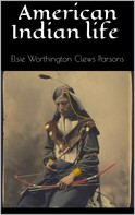 Elsie Worthington Clews Parsons: American Indian life 