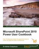Dr Adrian Colquhoun: Microsoft SharePoint 2010 Power User Cookbook 