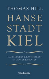 Hansestadt Kiel - Von Händlern & Ratsherren, von Grafen & Piraten