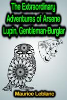 Maurice Leblanc: The Extraordinary Adventures of Arsene Lupin, Gentleman-Burglar 