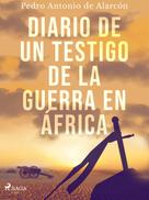 Pedro Antonio de Alarcón: Diario de un testigo de la guerra en África 