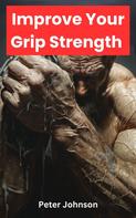 Peter Johnson: How To Improve Your Grip Strength Fast 