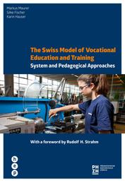 The Swiss Model of Vocational Education and Training - System and Pedagogical Approaches