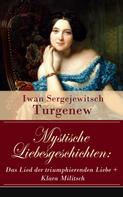 Iwan Sergejewitsch Turgenew: Mystische Liebesgeschichten: Das Lied der triumphierenden Liebe + Klara Militsch 