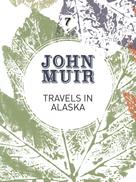 John Muir: Travels in Alaska 