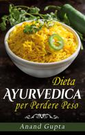 Anand Gupta: Dieta Ayurvedica per Perdere Peso 