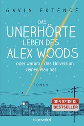 Das unerhörte Leben des Alex Woods oder warum das Universum keinen Plan hat - Roman