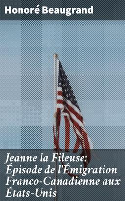 Jeanne la Fileuse: Épisode de l'Émigration Franco-Canadienne aux États-Unis