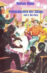 Peinlichkeiten des Alltags - Fall 2: Die Party