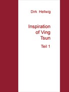 Dirk Hellwig: Inspiration of Ving Tsun 