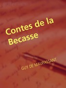 Guy de Maupassant: Contes de la Becasse 