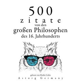 500 Zitate von den großen Philosophen des 16. Jahrhunderts