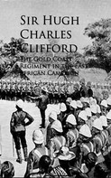Sir Hugh Charles Clifford: The Gold Coast Regiment in the East African Campaign 
