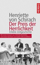 Der Preis der Herrlichkeit - Erlebte Zeitgeschichte. Erweiterte Neuauflage mit einer Einführung von Steffen Bruendel und einem Nachwort von Klaus von Schirach