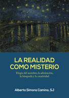 Alberto Simons Camino: La realidad como misterio 