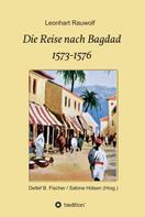 Leonhart Rauwolf: Die Reise nach Bagdad 1573-1576 