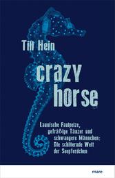 Crazy Horse - Launische Faulpelze, gefräßige Tänzer und schwangere Männchen: Die schillernde Welt der Seepferdchen