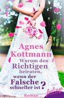 Agnes Kottmann: Warum den Richtigen heiraten, wenn der Falsche schneller ist? ★★★