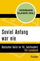 Hermann Glaser: Soviel Anfang war nie 