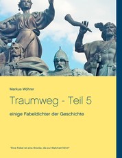 Traumweg - Teil 5 - einige Fabeldichter der Geschichte
